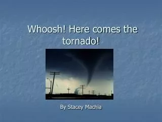 Whoosh! Here comes the tornado!