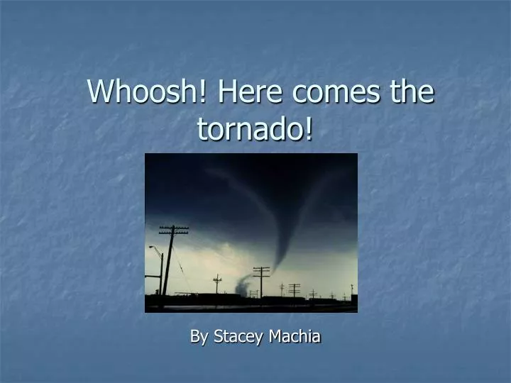 whoosh here comes the tornado