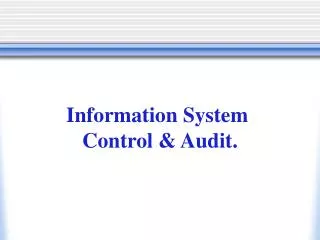 Information System Control &amp; Audit.