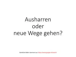 ausharren oder neue wege gehen