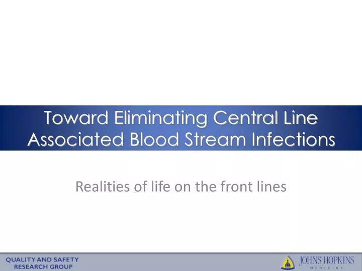 toward eliminating central line associated blood stream infections