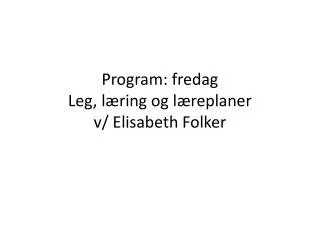 program fredag leg l ring og l replaner v elisabeth folker