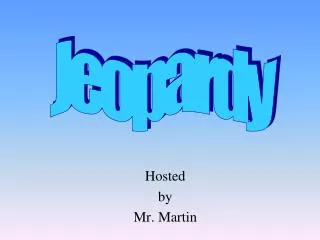 Hosted by Mr. Martin