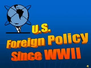 U.S. Foreign Policy Since WWII