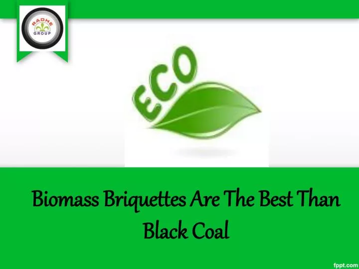 biomass briquettes are the best than black coal