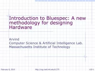 Introduction to Bluespec: A new methodology for designing Hardware Arvind