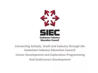 Connecting Schools, Youth and Industry through the Saskatoon Industry-Education Council:
