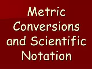 Metric Conversions and Scientific Notation