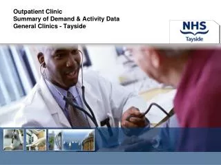 Outpatient Clinic Summary of Demand &amp; Activity Data General Clinics - Tayside
