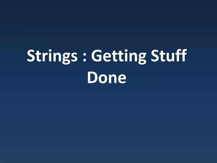 strings getting stuff done