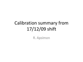 Calibration summary from 17/12/09 shift