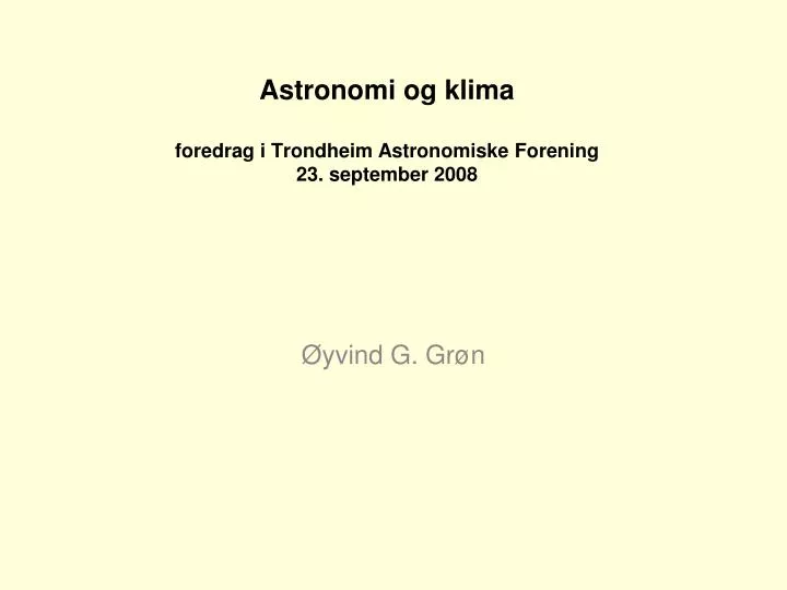 astronomi og klima foredrag i trondheim astronomiske forening 23 september 2008