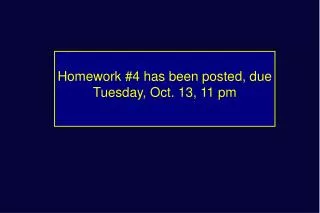 Homework #4 has been posted, due Tuesday, Oct. 13, 11 pm