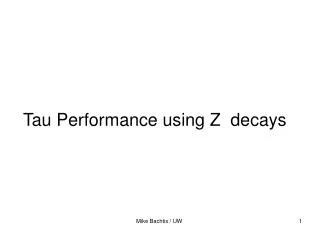 Tau Performance using Z decays