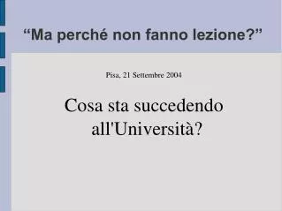 pisa 21 settembre 2004 cosa sta succedendo all universit