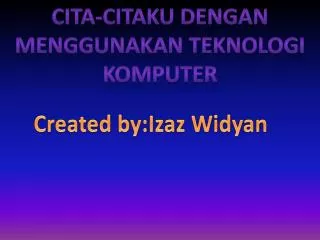 Cita-citaku dengan menggunakan teknologi komputer