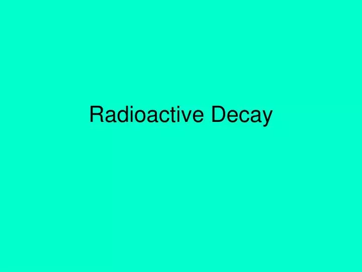 radioactive decay