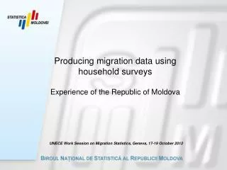 Producing migration data using household surveys Experience of the Republic of Moldova