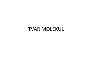 tvar molekul