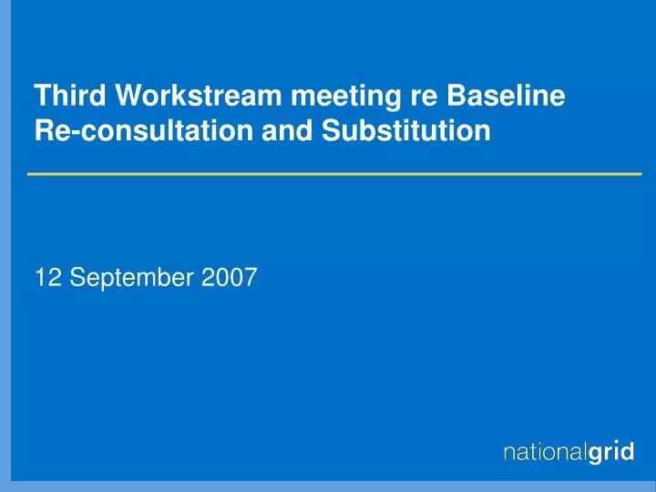 third workstream meeting re baseline re consultation and substitution