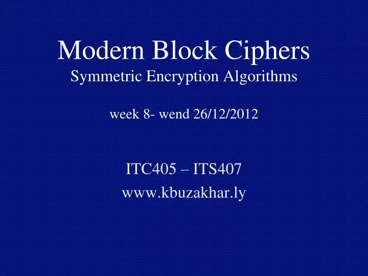 modern block ciphers symmetric encryption algorithms week 8 wend 26 12 2012