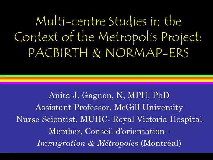 multi centre studies in the context of the metropolis project pacbirth normap ers
