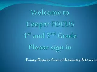 Welcome to Cooper FOCUS 1 st and 2 nd Grade Please sign in