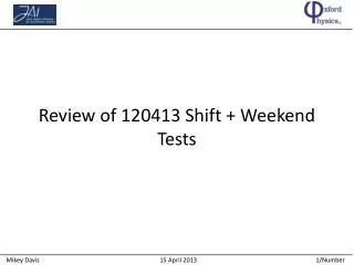 Review of 120413 Shift + Weekend Tests