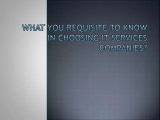 What You Requisite To Know In Choosing IT Services Companies