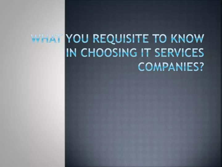 what you requisite to know in choosing it services companies