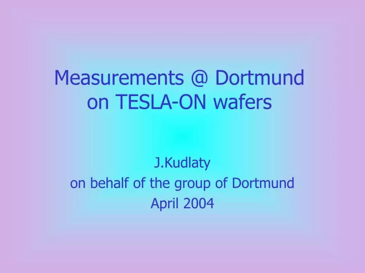 measurements @ dortmund on tesla on wafers