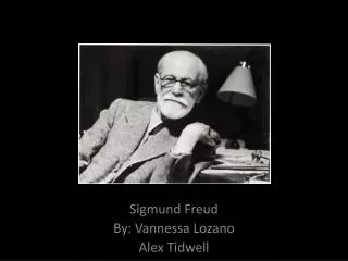 Sigmund Freud By: Vannessa Lozano Alex Tidwell