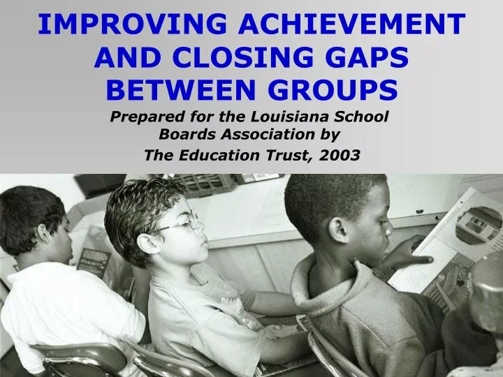 improving achievement and closing gaps between groups