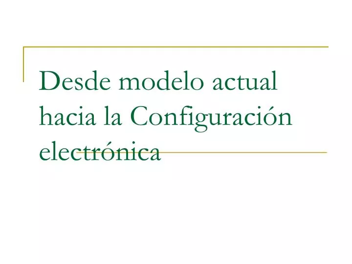 desde modelo actual hacia la configuraci n electr nica