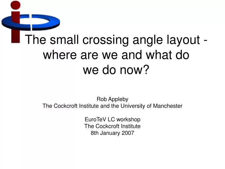 the small crossing angle layout where are we and what do we do now