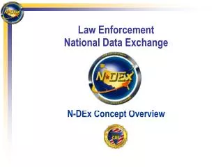 Law Enforcement National Data Exchange N-DEx Concept Overview