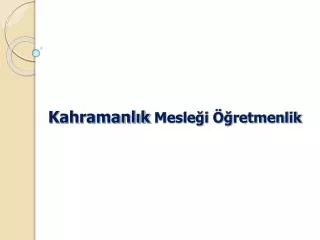 kahramanl k mesle i retmenlik