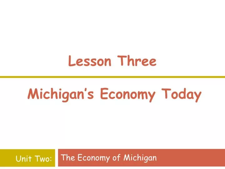 lesson three michigan s economy today