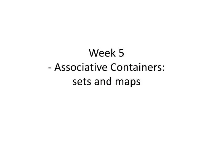week 5 associative containers sets and maps