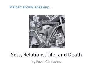 Sets, Relations, Life, and Death