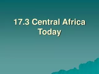 17.3 Central Africa Today