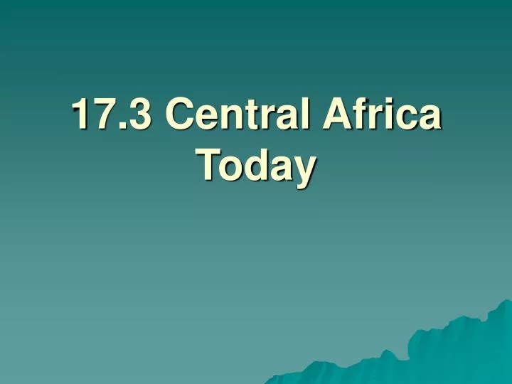 17 3 central africa today