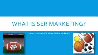 What is ser marketing?