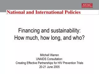 Financing and sustainability: How much, how long, and who? Mitchell Warren UNAIDS Consultation: