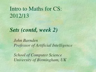 Intro to Maths for CS: 2012/13 Sets (contd, week 2)