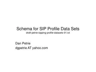 Schema for SIP Profile Data Sets draft-petrie-sipping-profile-datasets-01.txt