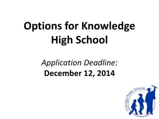 Options for Knowledge High School Application Deadline: December 12, 2014