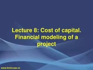 Lecture 8 : Cost of capital. Financial modeling of a project