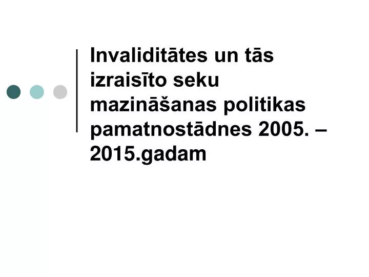 invalidit tes un t s izrais to seku mazin anas politikas pamatnost dnes 2005 2015 gadam