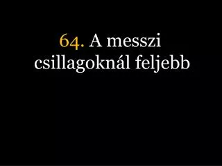 64 a messzi csillagokn l feljebb